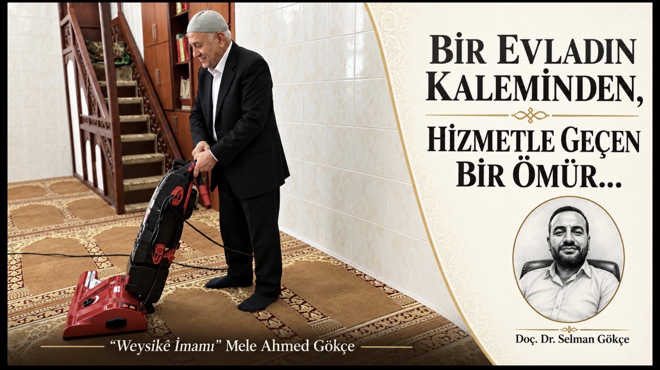 “Weysikê İmamı” Mele Ahmed Gökçe: Hizmetle Geçen Bir Ömrün Ardından
